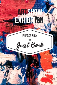 Paperback Art Show Exhibition Guest Book: Please Sign the Guest Book, 100 prompt-formatted, email-collecting pages for 400 guests, 6"x9" softcover Book