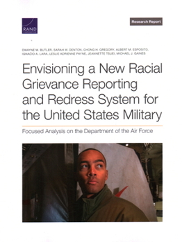 Paperback Envisioning a New Racial Grievance Reporting and Redress System for the United States Military: Focused Analysis on the Department of the Air Force Book