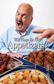 Paperback Will There Be Free Appetizers?: Musings of a brilliant idiot Book