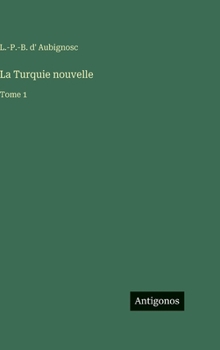 Hardcover La Turquie nouvelle: Tome 1 [French] Book