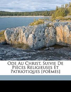 Paperback Ode Au Christ, Suivie de Pièces Religieuses Et Patriotiques [poèmes] [French] Book