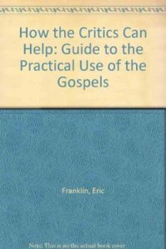 Paperback How the Critics Can Help: Guide to the Practical Use of the Gospels Book