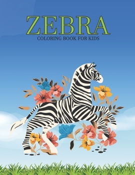 Zebra Coloring Book For Kids: This Coloring Book Helps To Remove The Stress And Give You Relaxation.