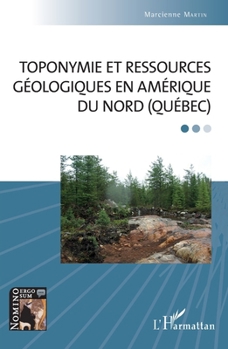 Toponymie et ressources géologiques en Amérique du Nord (Québec) (Nomino Ergo Sum) (French Edition)