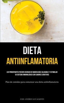 Paperback Dieta Antiinflamatoria: Los principiantes pueden cocinar de manera más saludable y estimular su sistema inmunológico con sabores curativos (Pl [Spanish] Book