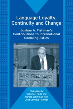 Paperback Language Loyalty, Continuity and Change: Joshua A. Fishman's Contributions to International Sociolinguistics Book