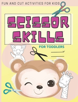 Scissor Skills For Toddlers: A Fun Cutting Practice Activity Book for Toddlers and Kids and Preschoolers 3-6