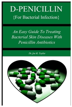 Paperback D-PENICILLIN {For Bacterial Infection}: An Easy Guide To Treating Bacterial Skin Diseases With Penicillin Antibiotics Book