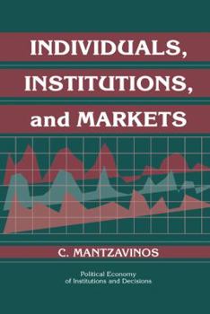 Individuals, Institutions, and Markets - Book  of the Political Economy of Institutions and Decisions