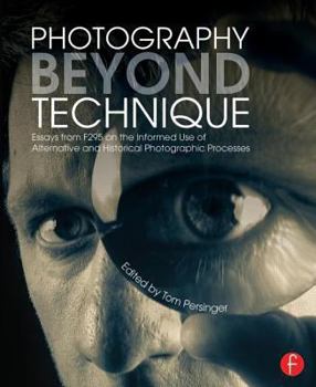 Paperback Photography Beyond Technique: Essays from F295 on the Informed Use of Alternative and Historical Photographic Processes Book