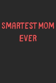 Paperback Smartest Mom Ever: Lined Journal, 120 Pages, 6 x 9, Funny Mom Gift Idea, Black Matte Finish (Smartest Mom Ever Journal) Book