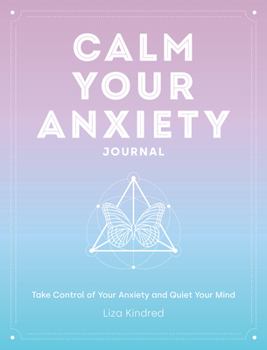 Calm Your Anxiety Journal: A Guided Journal with Gentle Prompts for Soothing Stress and Quieting Your Anxiety