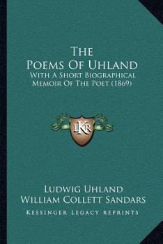 Paperback The Poems Of Uhland: With A Short Biographical Memoir Of The Poet (1869) Book