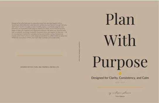 Paperback Plan With Purpose: Designed for Clarity, Consistency, and Calm: My Exclusive Planner 2025-2027 Book