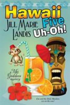 Hawaii Five Uh-Oh - Book #5 of the A Tiki Goddess Mystery