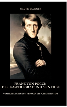 Franz von Pocci: Der Kasperlgraf und sein Erbe: Vom Hofbeamten zum Visionär des Puppentheaters (German Edition)