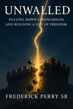 Unwalled: Pulling Down Strongholds and Building a Life of Freedom