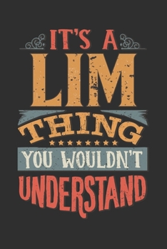 It's A Lim Thing You Wouldn't Understand: Want To Create An Emotional Moment For A Lim Family Member ? Show The Lim's You Care With This Personal ... Surname Planner Calendar Notebook Journal