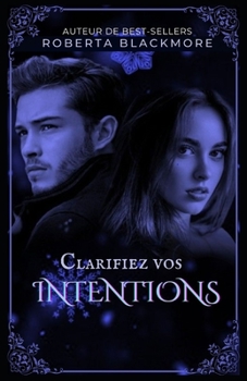 Clarifiez vos intentions: Assurez-vous que vos intentions ne sont pas des prétentions (French Edition)