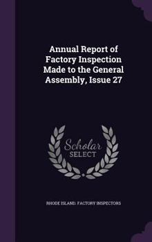 Hardcover Annual Report of Factory Inspection Made to the General Assembly, Issue 27 Book