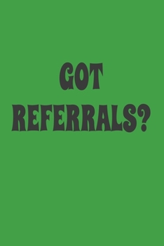Got Referrals?: Lined Blank Checklist Journal Notebook or Diary, Gift for Women & Men Entrepreneur and Sales Book