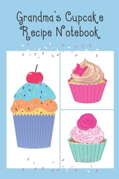 Grandma's Cupcake Recipe Notebook: Cute Notebook to record all your favourite Cupcake Recipes & Ingredients