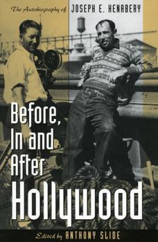 Hardcover Before, In and After Hollywood: The Life of Joseph E. Henabery Book