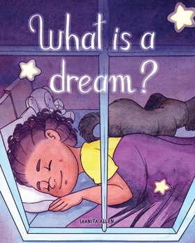 What is a Dream? (Let's Go Dreaming) - Book #2 of the Let's Go Dreaming