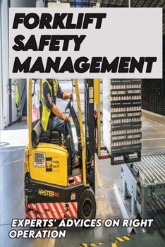 Paperback Forklift Safety Management: Experts' Advices On Right Operation: Safe Forklift Operation Book