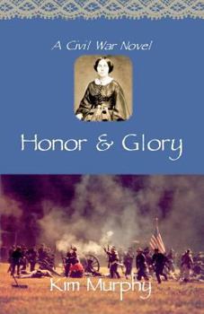 Honor & Glory (Murphy, Kim. Civil War Trilogy, Bk. 2.) - Book #2 of the Promise & Honor Trilogy
