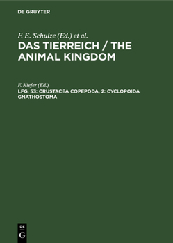 Crustacea Copepoda; 2: Cyclopoida Gnathostoma, Aus: Das Tierreich: Eine Zusammenstellung Und Kennzeichnung Der Rezenten Tierformen, Lfg. 53