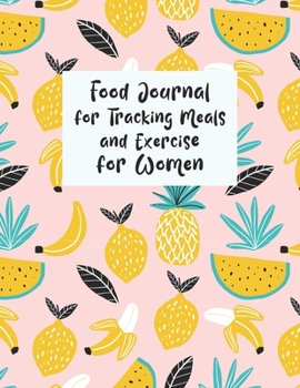Food Journal For Tracking Meals And Exercise For Women: Diet Food Log Book & Diary - Meal Planner And Tracker For Weight Loss And To Reduce Your Blood Pressure