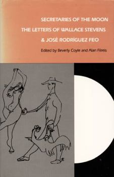 Hardcover Secretaries of the Moon: The Letters of Wallace Stevens and José Rodriguez Feo Book