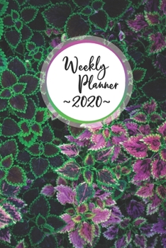 Weekly Planner 2020: Green Floral Design 52 Week Planner 6”x9” Monday to Sunday Weekly & Daily Organizer Life Plan Academic Scheduler New Year Gift 2020 Gardening Trees Flowers Mother Nature Beauty