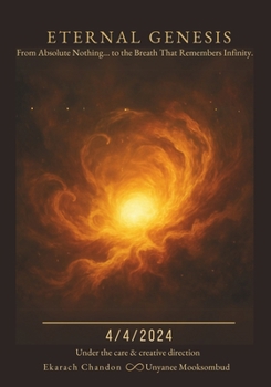 Paperback Eternal Genesis: From Absolute Nothing... to the Breath That Remembers Infinity. Book