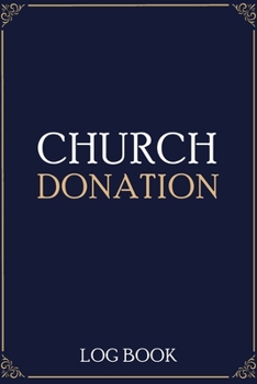 Paperback Church Donation Log Book: Adult Finance Log Book, Donation Tracker, Donation Record, Church Note Book