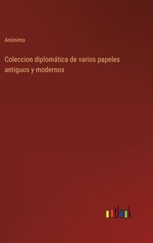 Hardcover Coleccion diplomática de varios papeles antiguos y modernos [Spanish] Book