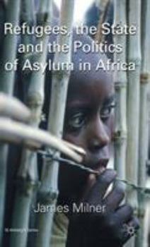 Refugees, the State and the Politics of Asylum in Africa