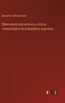 Hardcover Observatorio astronómico y oficina meteorológica de la República Argentina [Spanish] Book