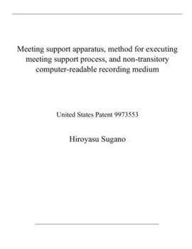 Paperback Meeting support apparatus, method for executing meeting support process, and non-transitory computer-readable recording medium: United States Patent 9 Book