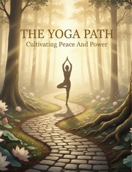 The Yoga Path: Cultivating Peace And Power