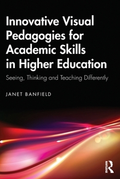 Paperback Innovative Visual Pedagogies for Academic Skills in Higher Education: Seeing, Thinking and Teaching Differently Book