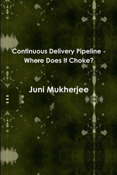 Paperback Continuous Delivery Pipeline - Where Does It Choke? Book