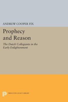 Paperback Prophecy and Reason: The Dutch Collegiants in the Early Enlightenment Book
