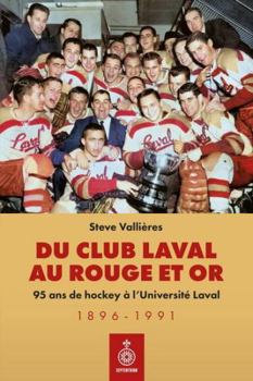 DU CLUB LAVAL AU ROUGE ET OR. 95 ANS DE HOCKEY A L'UNIVERSITE
