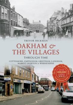 Paperback Oakham & the Villages Through Time: Cottesmore, Empingham, Greetham, Langham, Market Overton and Whissendine Book