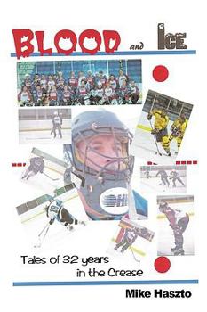 Hardcover Blood & Ice: Tales of 32 Years in the Crease Book