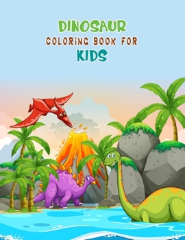 Dinosaur Coloring Book For Kids: Great Gift For Boys & Girls