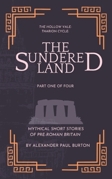 The Hollow Vale: Tharion Cycle: The Sundered Land: Mythical Short Stories of Pre-Roman Britain Part One of Four (The Tharion Cycle: The Hollow Vale and Poetry of the Fabled Gable of Roman Britain)