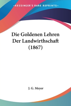 Paperback Die Goldenen Lehren Der Landwirthschaft (1867) [German] Book